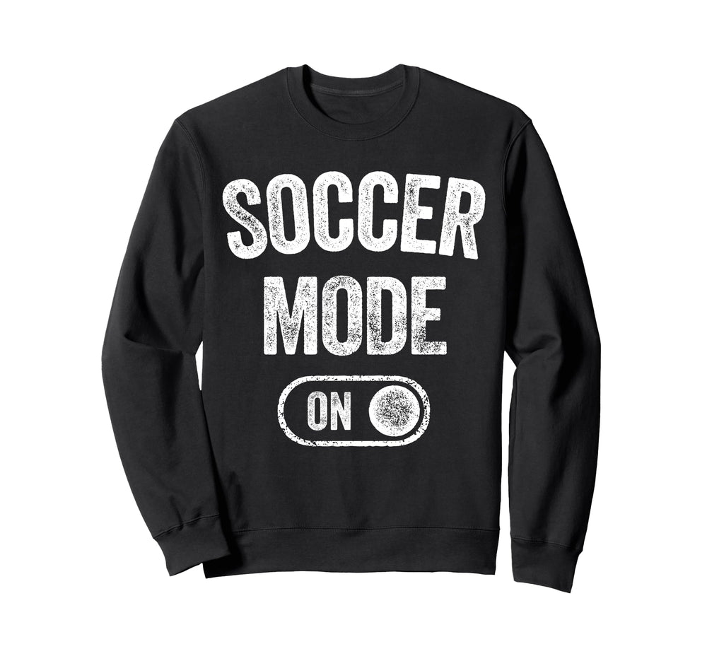 Soccer Mode Funny Striker Gift Sweatshirt - Casual Everyday Wear Men Women