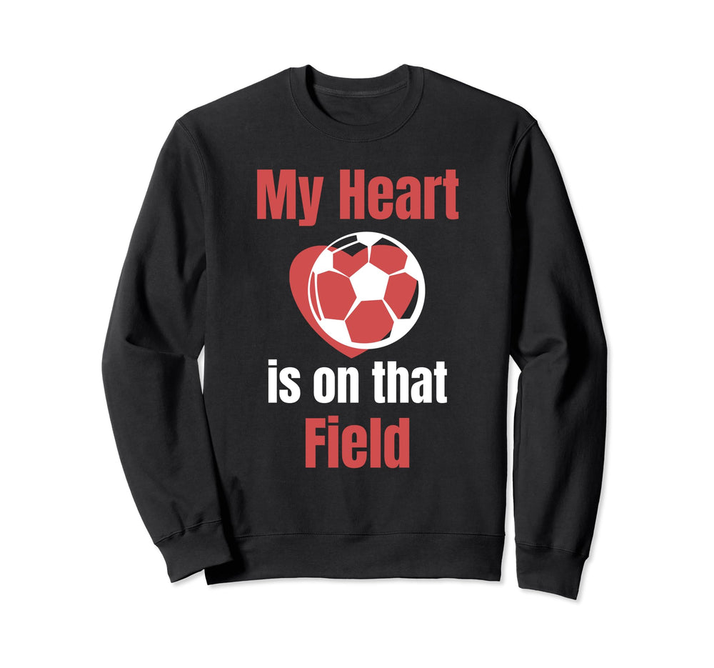 My Heart Is That Field Soccer Sweatshirt - Fun Novelty Design Men Women