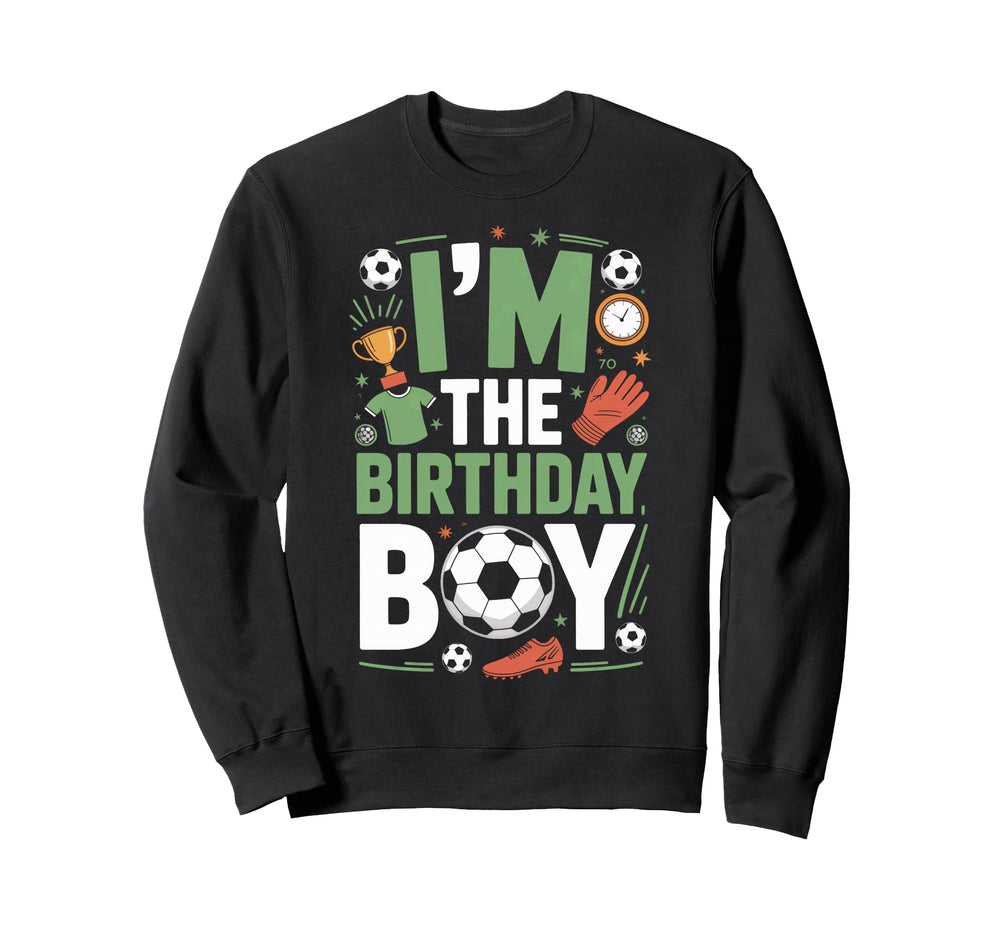 Funny Im Birthday Soccer Party Sweatshirt - Streetwear Style Men Women