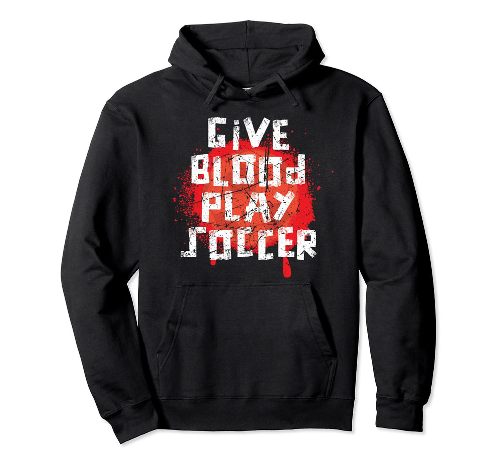 Give Blood Play Soccer Funny Player Hoodie - Fun Novelty Design for Adults