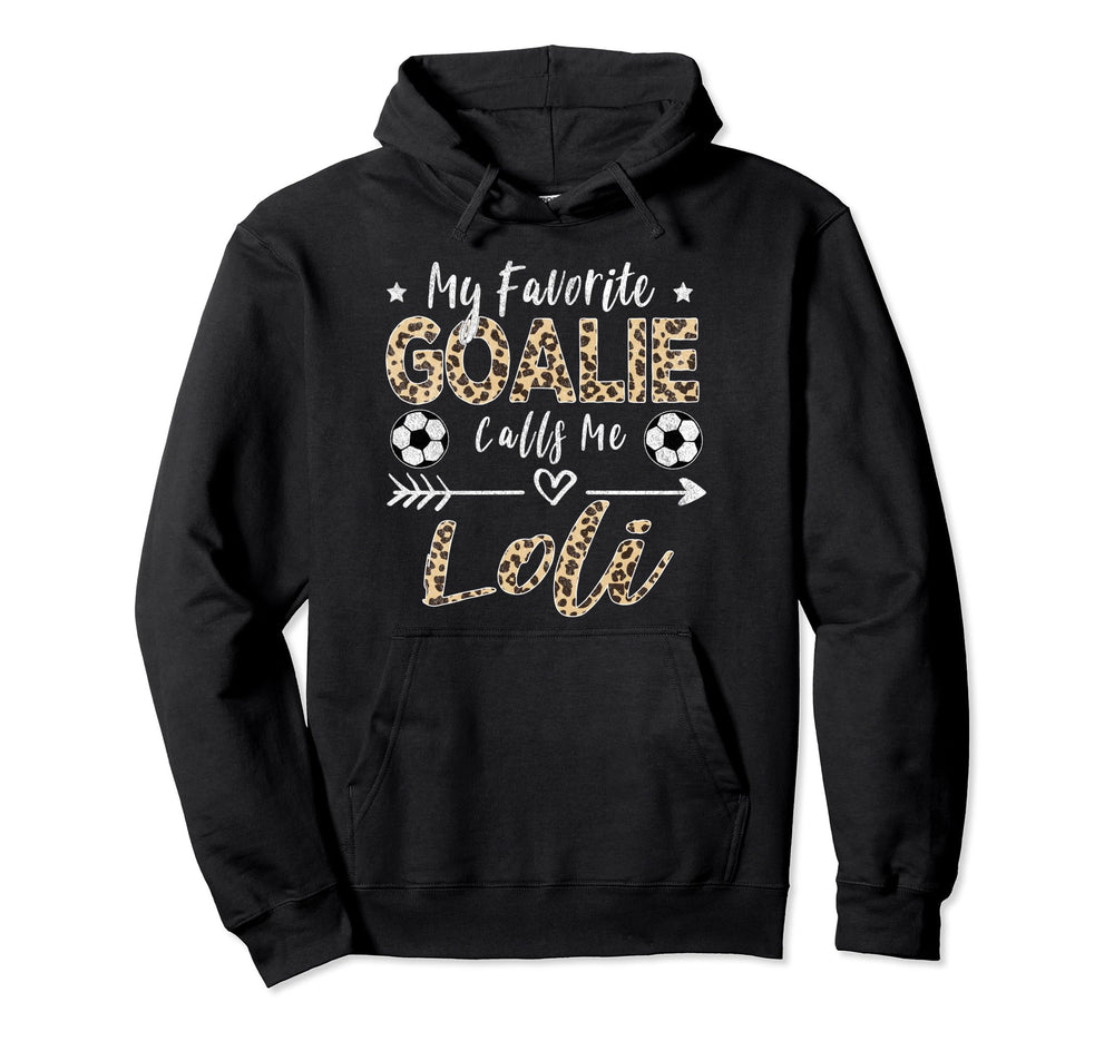 My Favorite Goalie Calls Me Loli Hoodie - Casual Everyday Wear Unisex