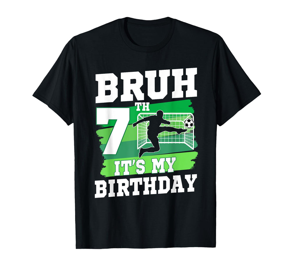 Bruh Its My 7Th Birthday Soccer T-Shirt - Aesthetic Graphic for Adults