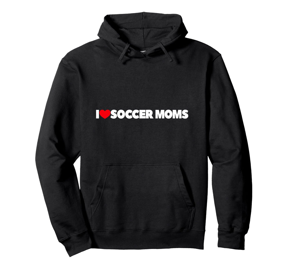 I Love Soccer Moms Hoodie - Custom Art Print for Adults