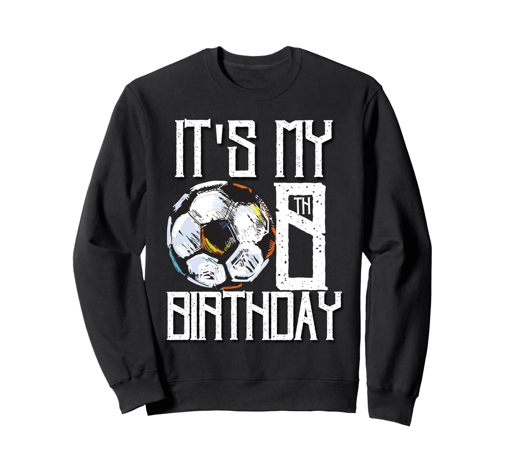 Its My 8Th Birthday Soccer Player Sweatshirt - Graphic Print for Adults