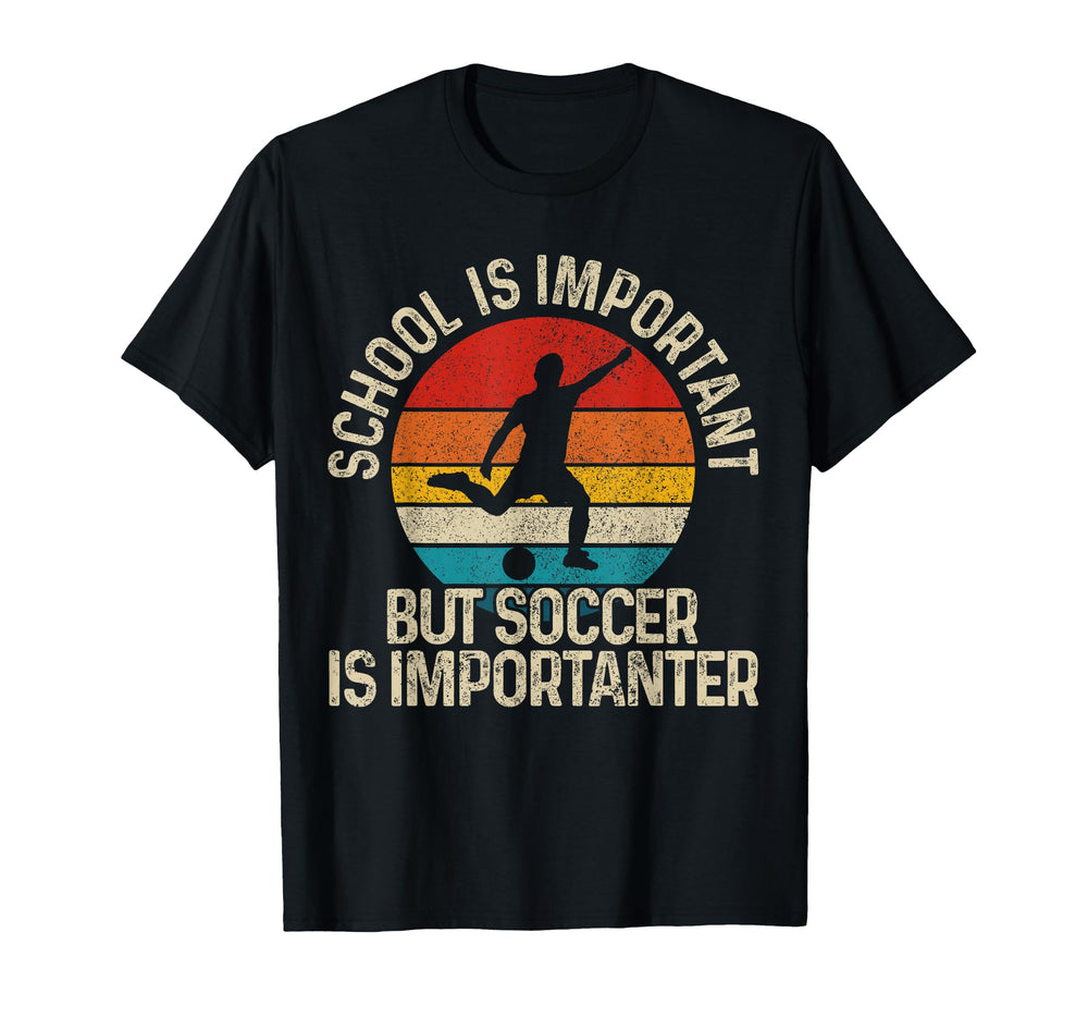 Football School Is Important But Soccer Is T-Shirt - Trendy Graphic Unisex