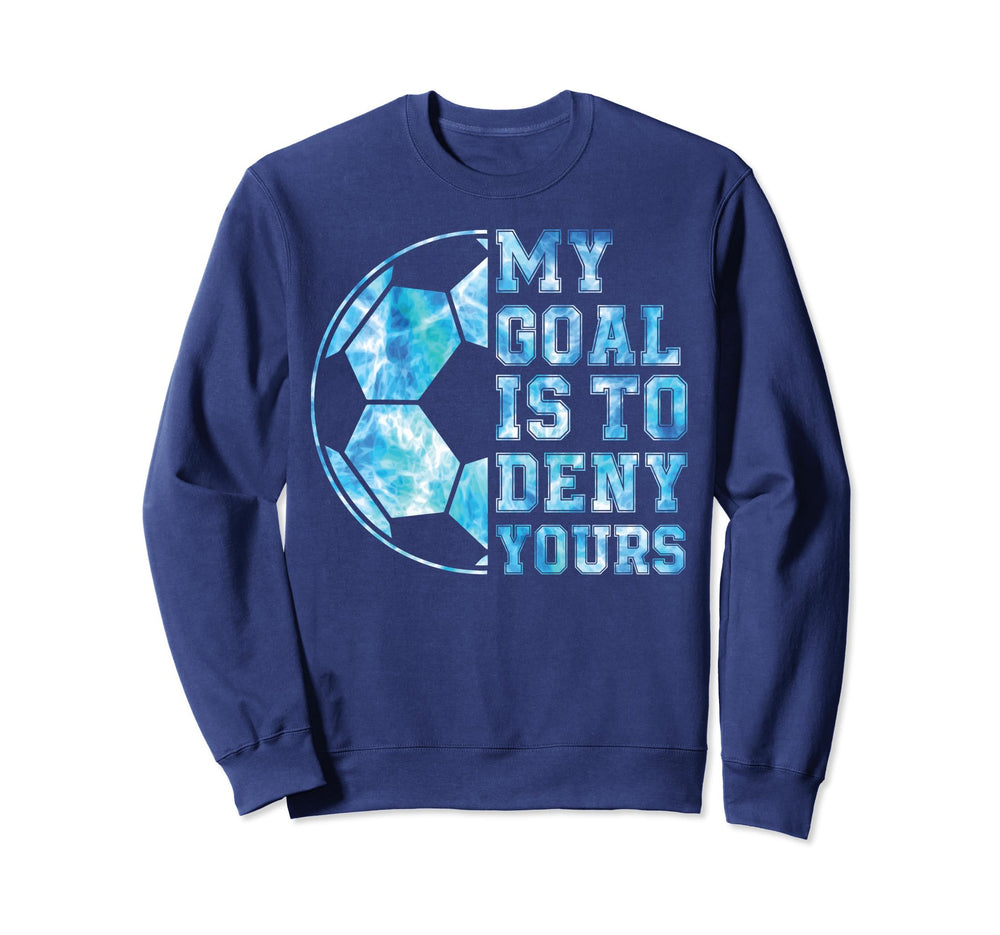 My Goal Is To Deny Yours Sweatshirt - Casual Everyday Wear Unisex