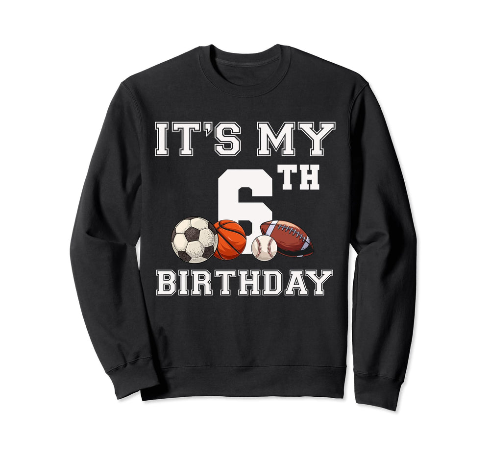 Its My 6Th Birthday Baseball Soccer Sweatshirt - Trendy Graphic Unisex
