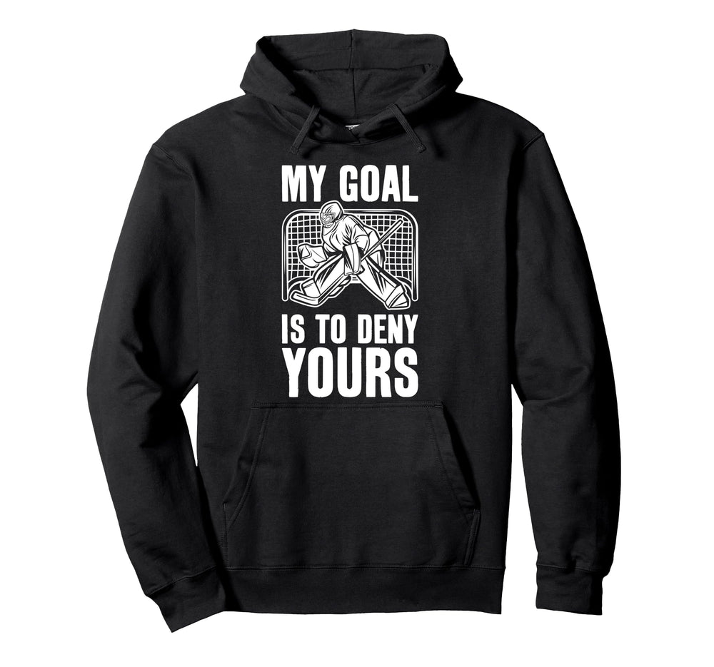 Goalie My Goal Is To Deny Yours Ice Hoodie - Graphic Print Men Women