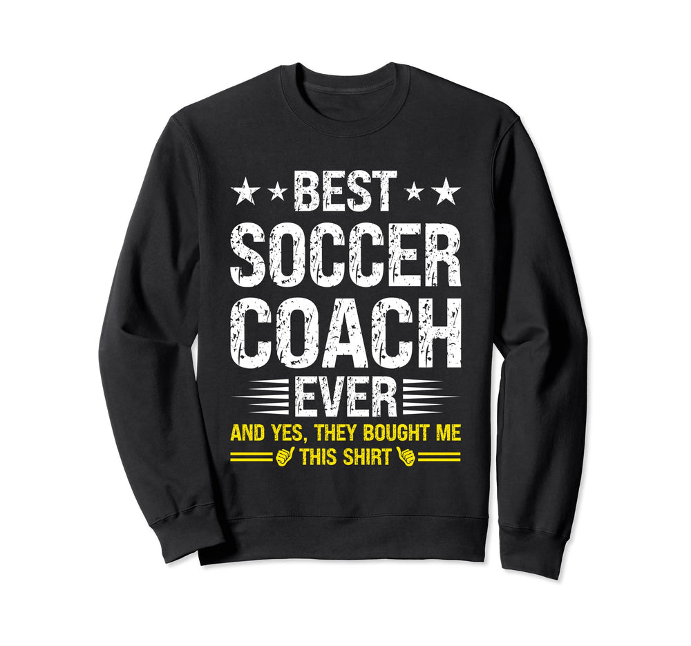 Best Soccer Coach Ever Funny Soccer Sweatshirt - Unique Graphic Men Women