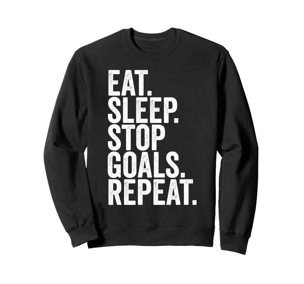 Eat Sleep Stop Goals Repeat Sweatshirt - Novelty Apparel Men Women