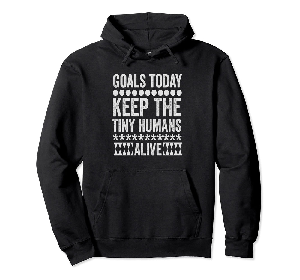 Todays Goal Keep Tiny Humans Alive Hoodie - Graphic Print for Adults