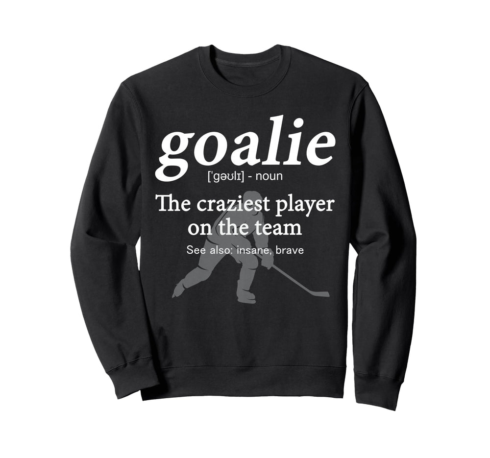 Goalie Funny Definition Gear Sweatshirt - Custom Art Print Men Women