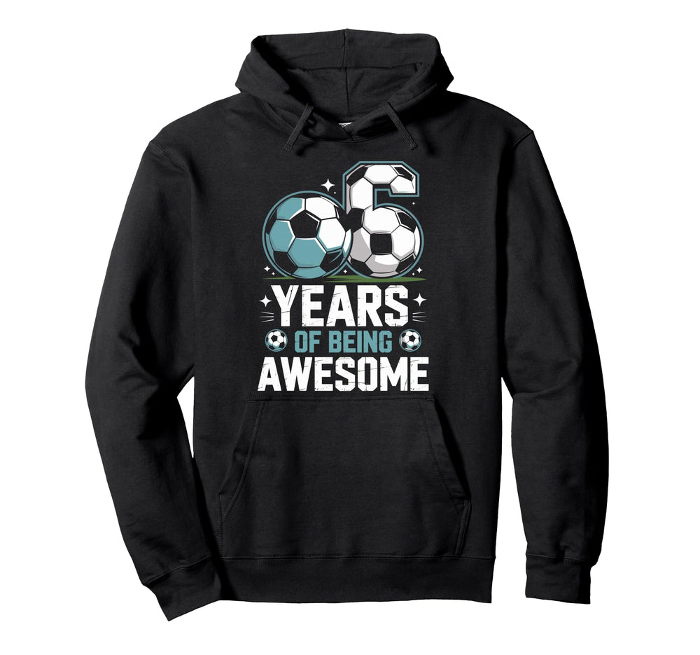 6 Years Being Awesome 6Th Birthday Bday Hoodie - Fun Novelty Design Unisex