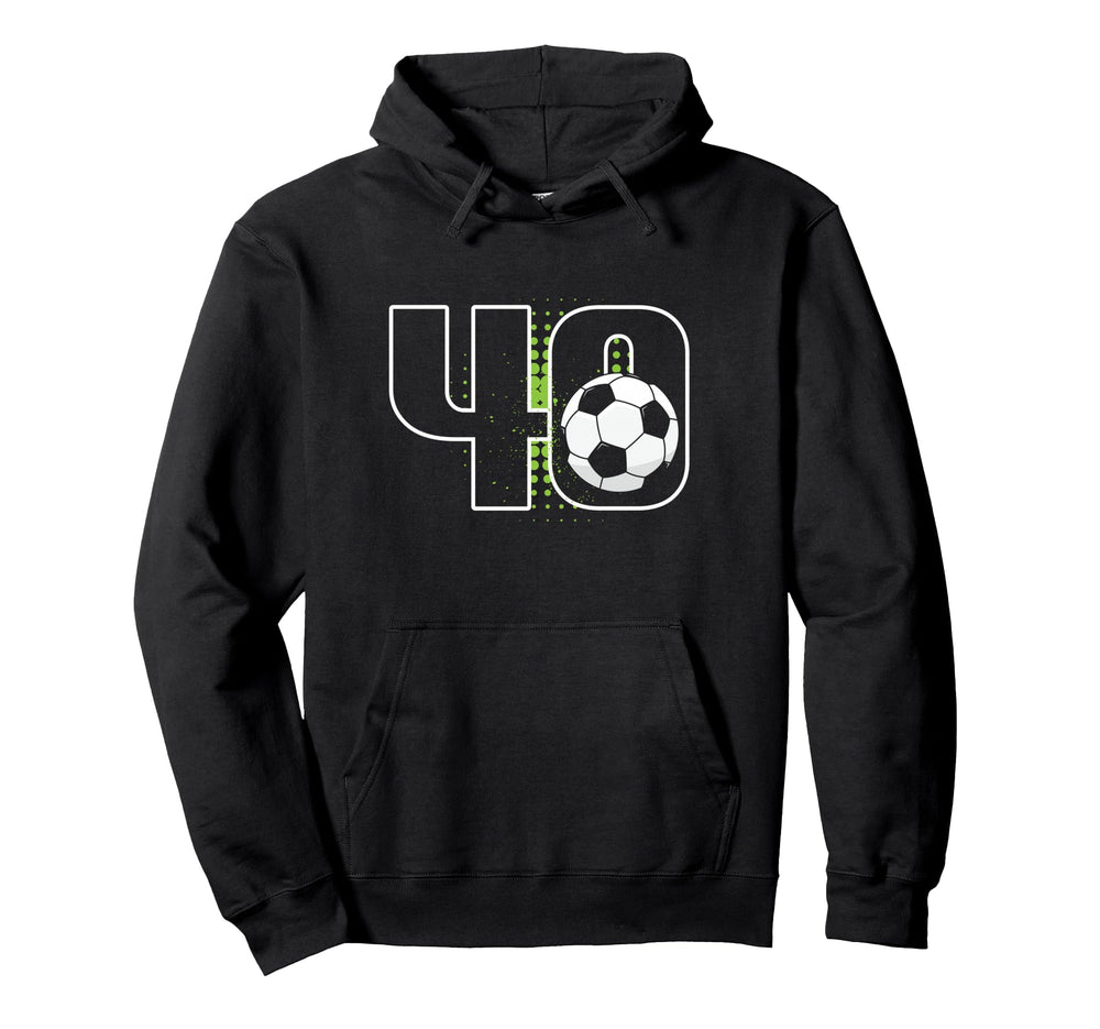 40Th Birthday Soccer Player Football Hoodie - Streetwear Style Men Women