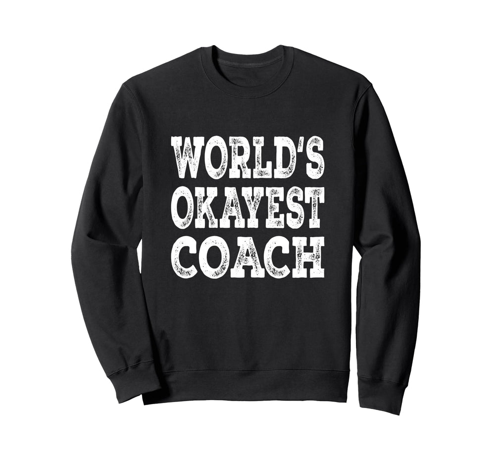 Worlds Okayest Coach Funny Sports Sweatshirt - Custom Art Print for Adults