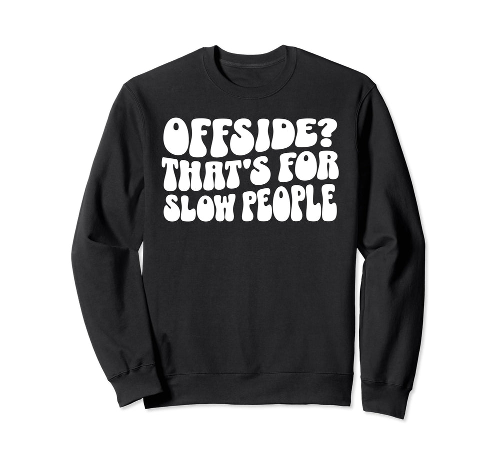 Funny Soccer Mom Offside Is Slow Sweatshirt - Streetwear Style Unisex