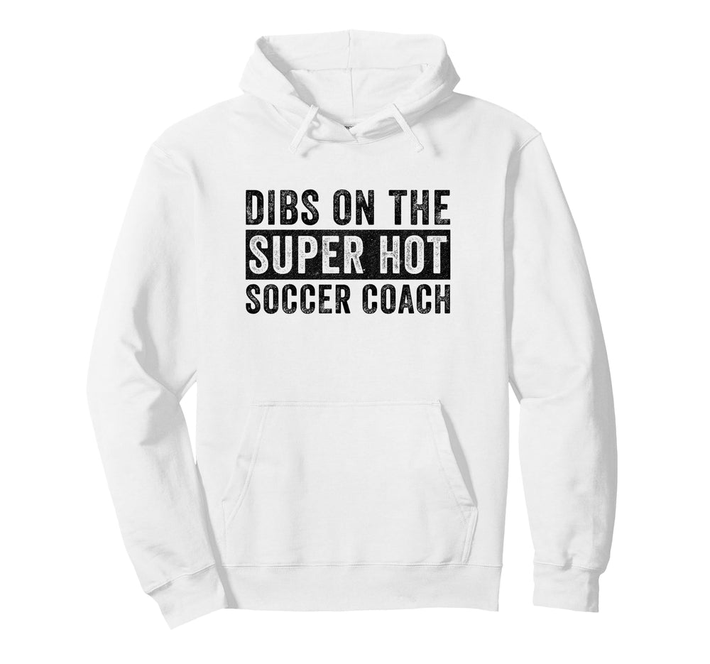 Dibs Super Hot Soccer Coach Funny Wife Hoodie - Custom Art Print Men Women