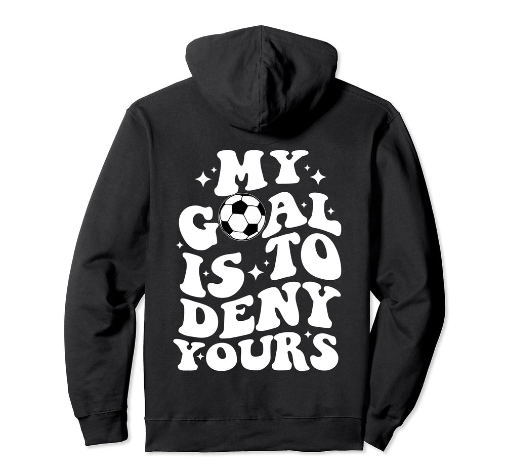 Funny Groovy My Goal Is To Deny Yours Hoodie - Novelty Apparel for Adults