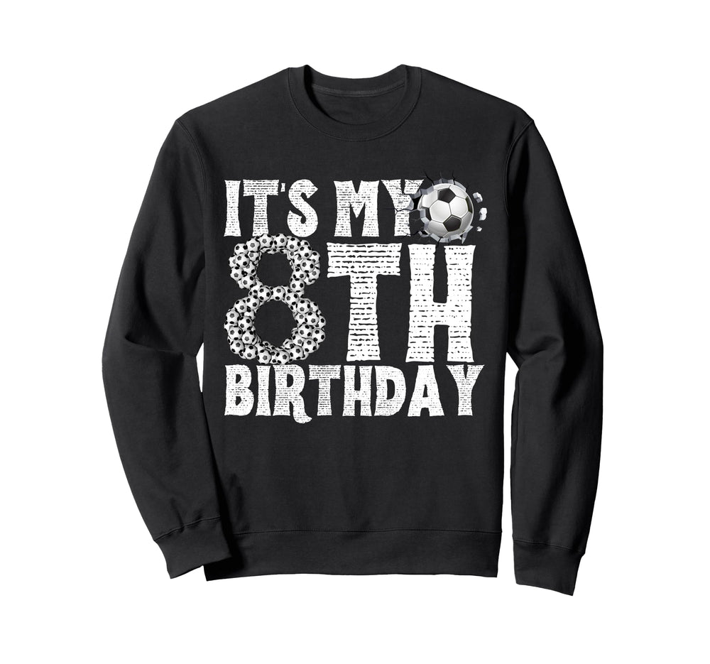 Its My 8Th Birthday Soccer Player 8Th Sweatshirt - Unique Graphic Unisex