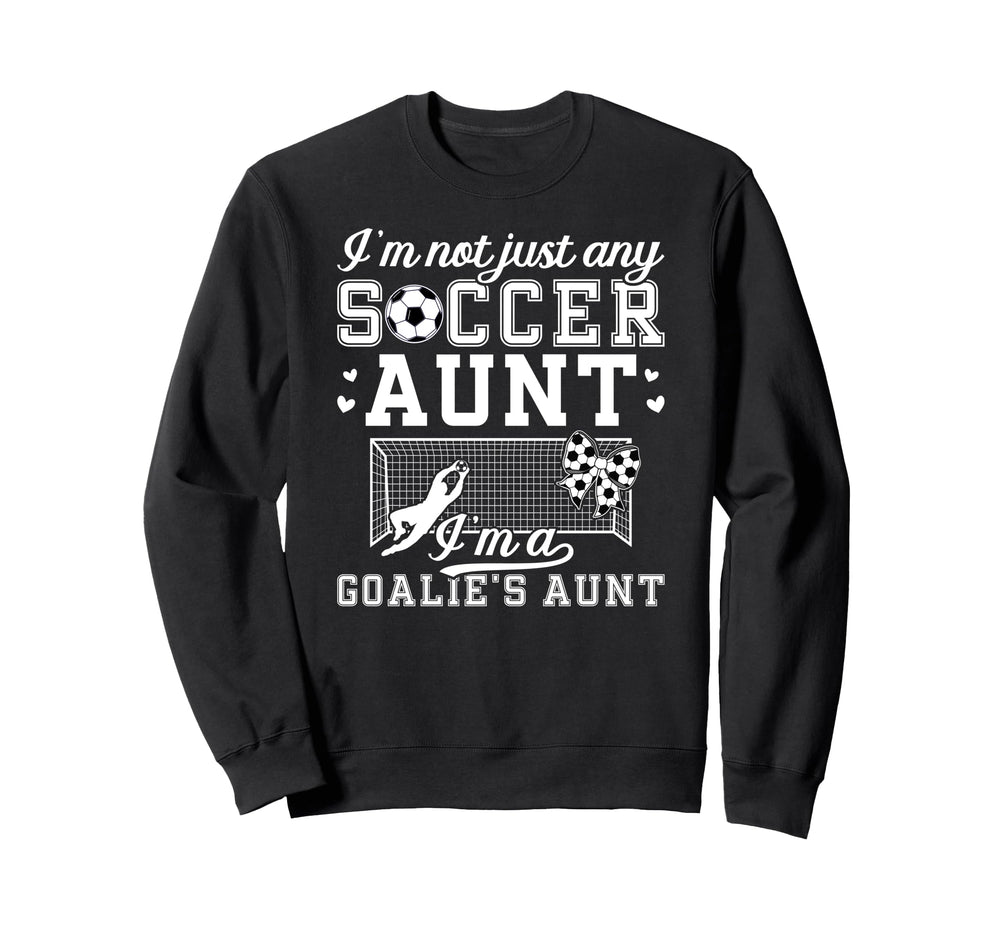 Im Soccer Goalie Aunt Soccer Sweatshirt - Custom Art Print for Adults
