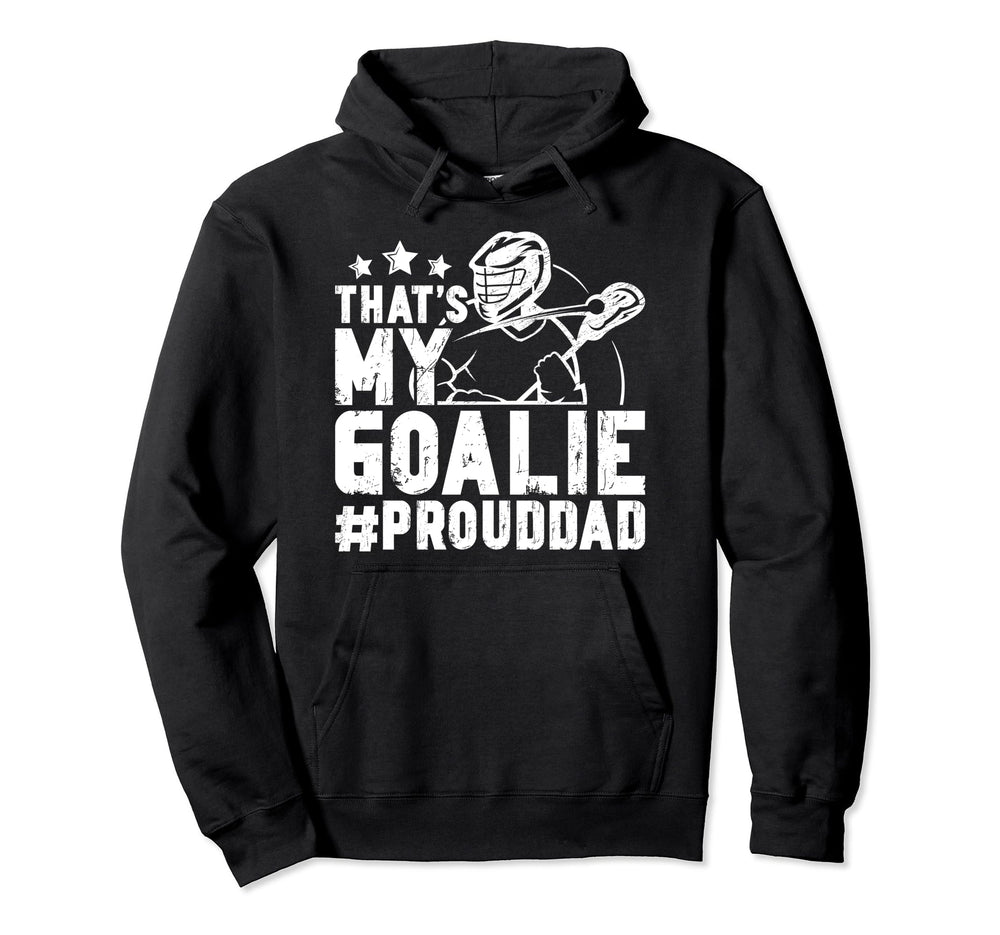 Thats My Lacrosse Goalie Dad Hoodie - Aesthetic Graphic for Adults