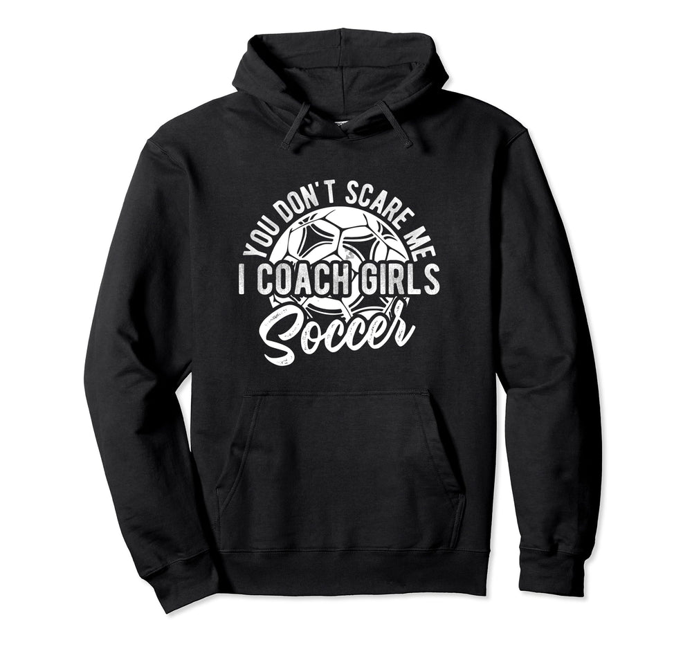 You Dont Scare Me I Coach Soccer Coach Hoodie - Graphic Print for Adults