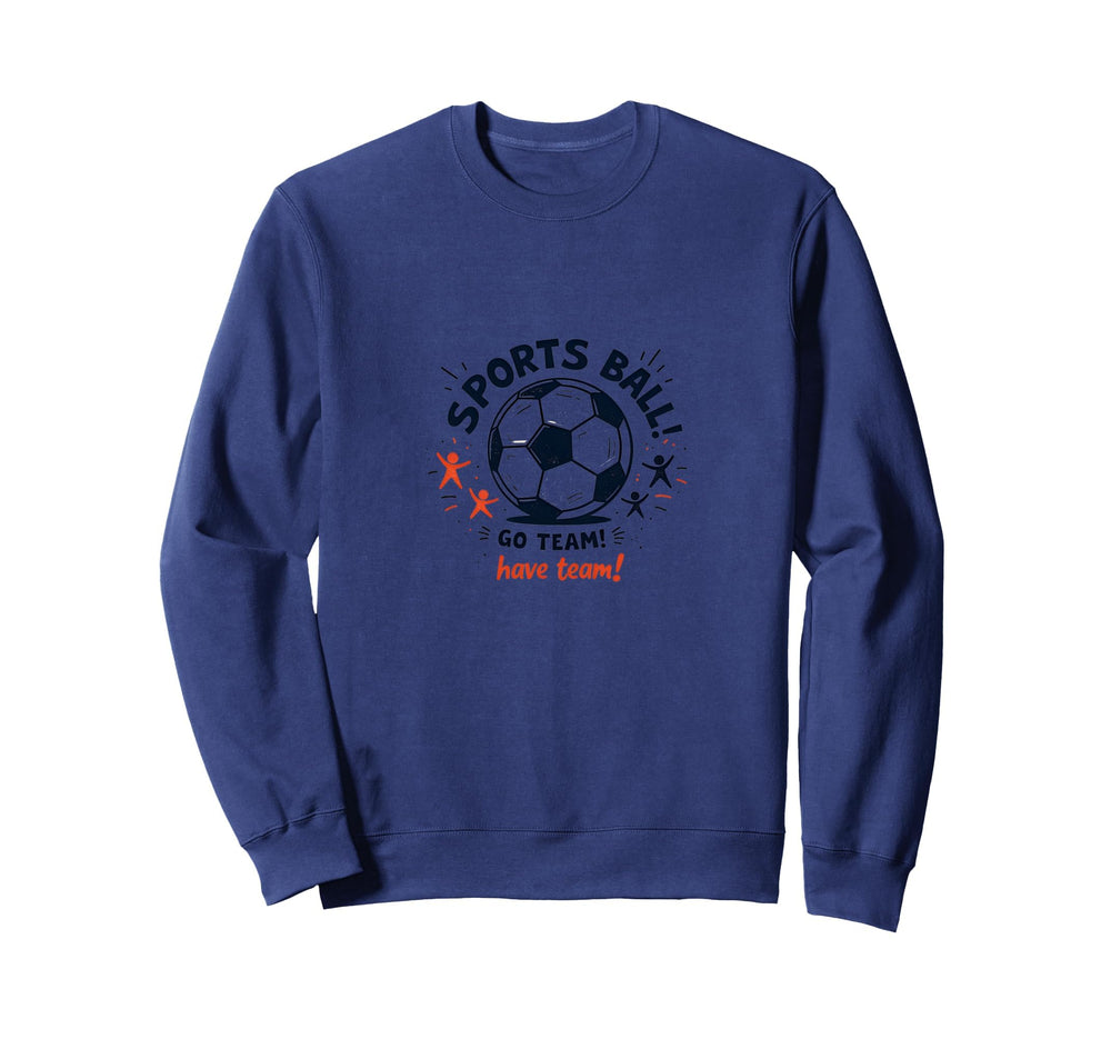 Sports Ball Go Team Have Team Sweatshirt - Trendy Graphic for Adults