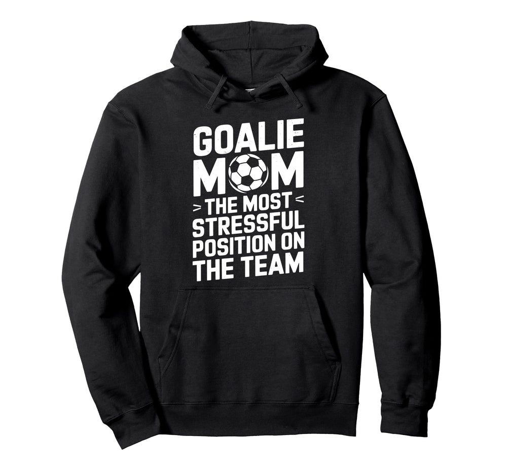 Goalkeeper Mother Most Stressful Hoodie - Novelty Apparel Men Women