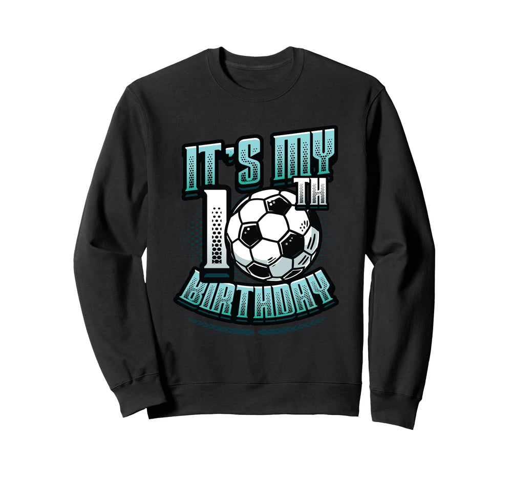 10Th Birthday Soccer Birthday Sweatshirt - Casual Everyday Wear Men Women