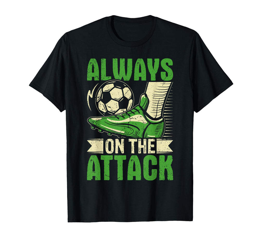 Soccer Always Attack Striker Mindset T-Shirt - Novelty Apparel for Adults