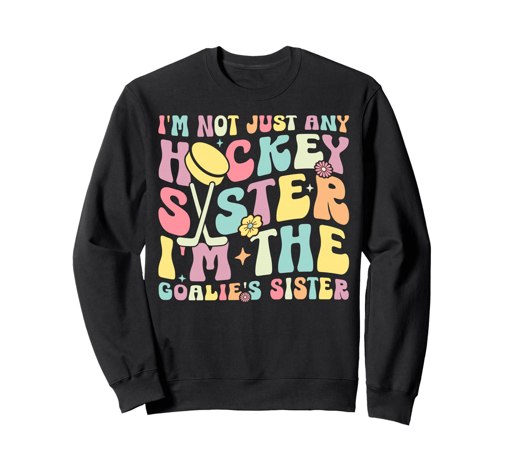 Im Hockey Goalie Sister Hockey Sweatshirt - Trendy Graphic Men Women