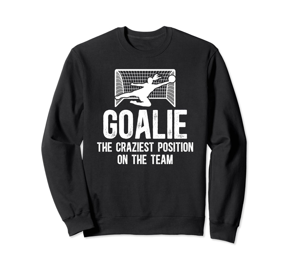 Soccer Goalkeeper Craziest Position Sweatshirt - Trendy Graphic for Adults