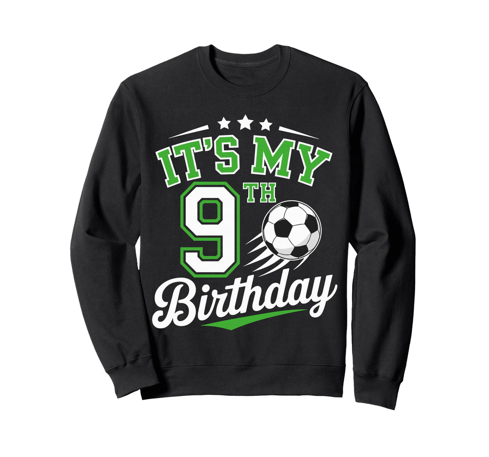 Its My 9Th Birthday Soccer 9 Years Old Sweatshirt - Novelty Apparel Unisex