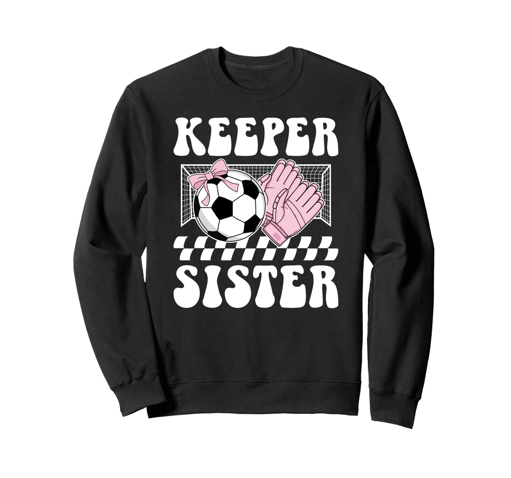 Groovy Soccer Keeper Sister Sweatshirt - Fun Novelty Design Men Women