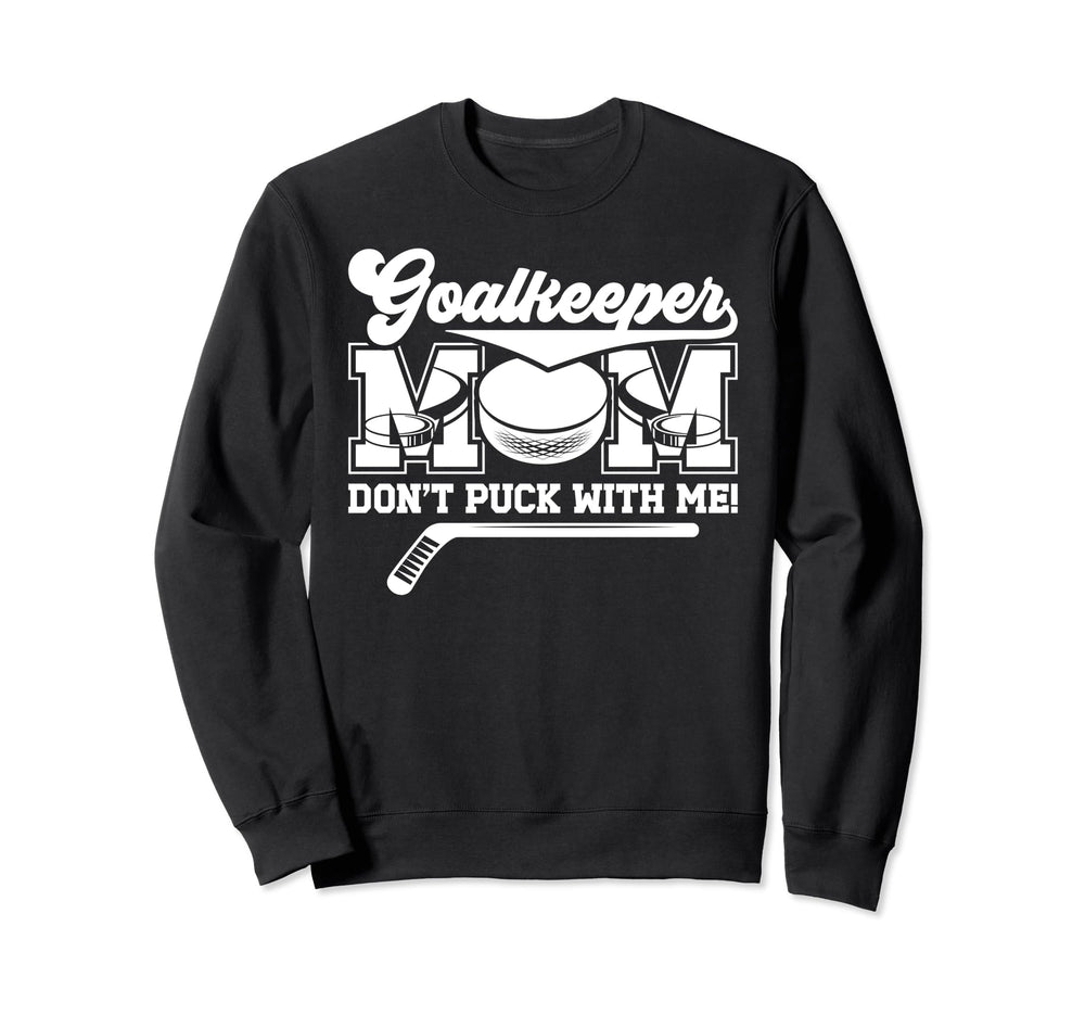 Funny Ice Hockey Goalkeeper Mom Sweatshirt - Unique Graphic Men Women
