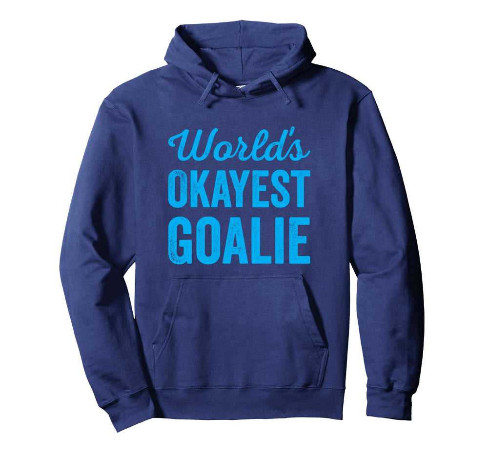 Worlds Okayest Goalie Funny Sarcastic Hoodie - Unique Graphic Men Women