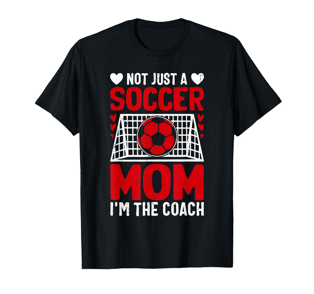 Not Just Soccer Mom Im Coach T-Shirt - Custom Art Print Men Women