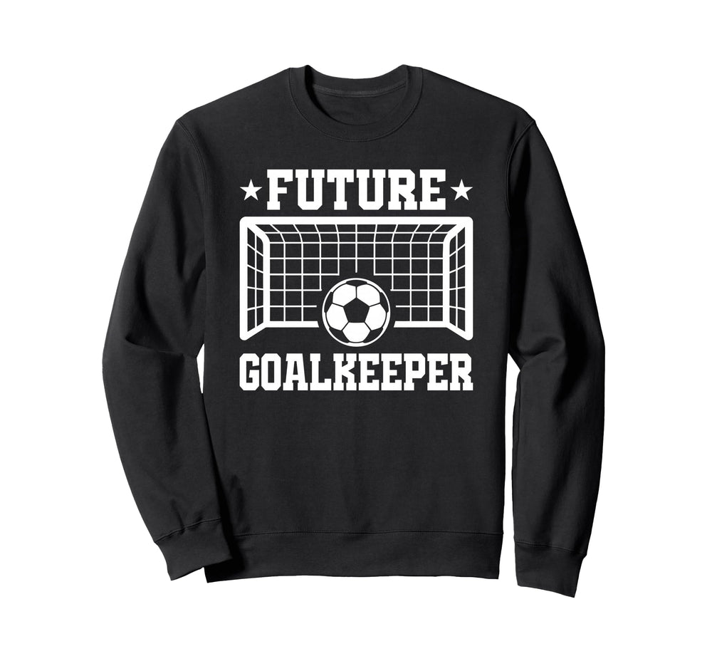 Future Goalkeeper Soccer Goalie Sweatshirt - Graphic Print Men Women