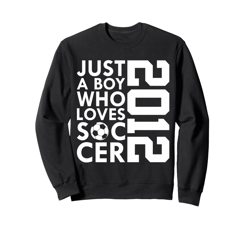 2012 Just Who Loves Soccer 14Th Sweatshirt - Custom Art Print Unisex