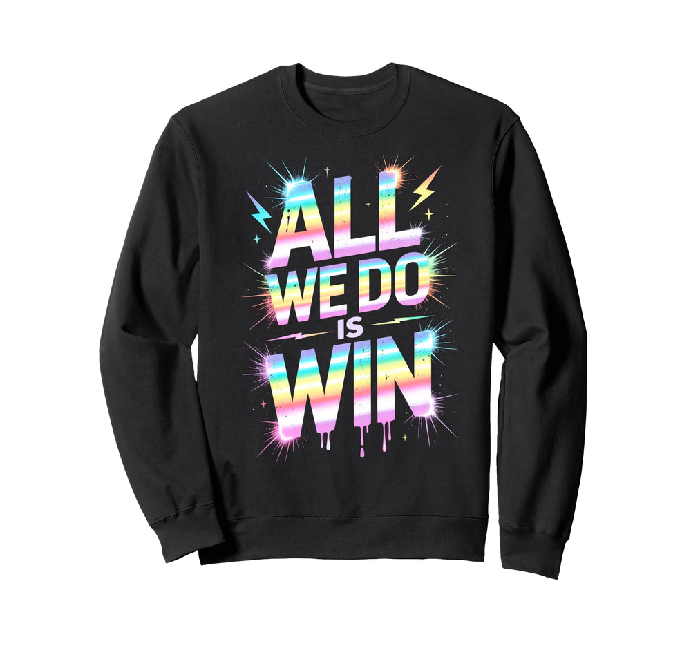 Lets Go All We Do Is Win Spirit Sweatshirt - Aesthetic Graphic Men Women