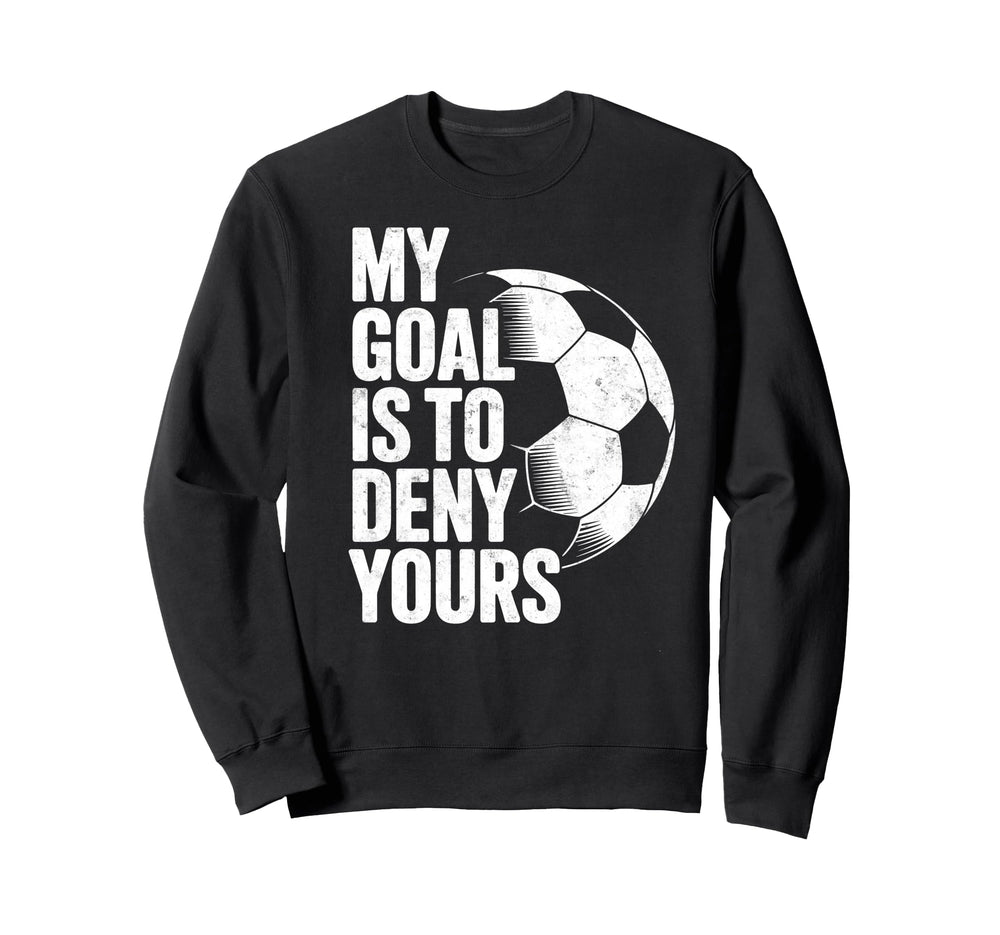My Goal Is To Deny Yours Soccer Sweatshirt - Minimalist Print Men Women