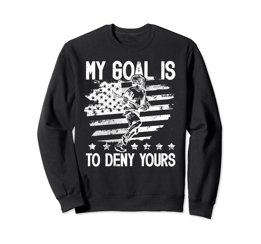 My Goal Is To Deny Yours Lacrosse Sweatshirt - Streetwear Style for Adults