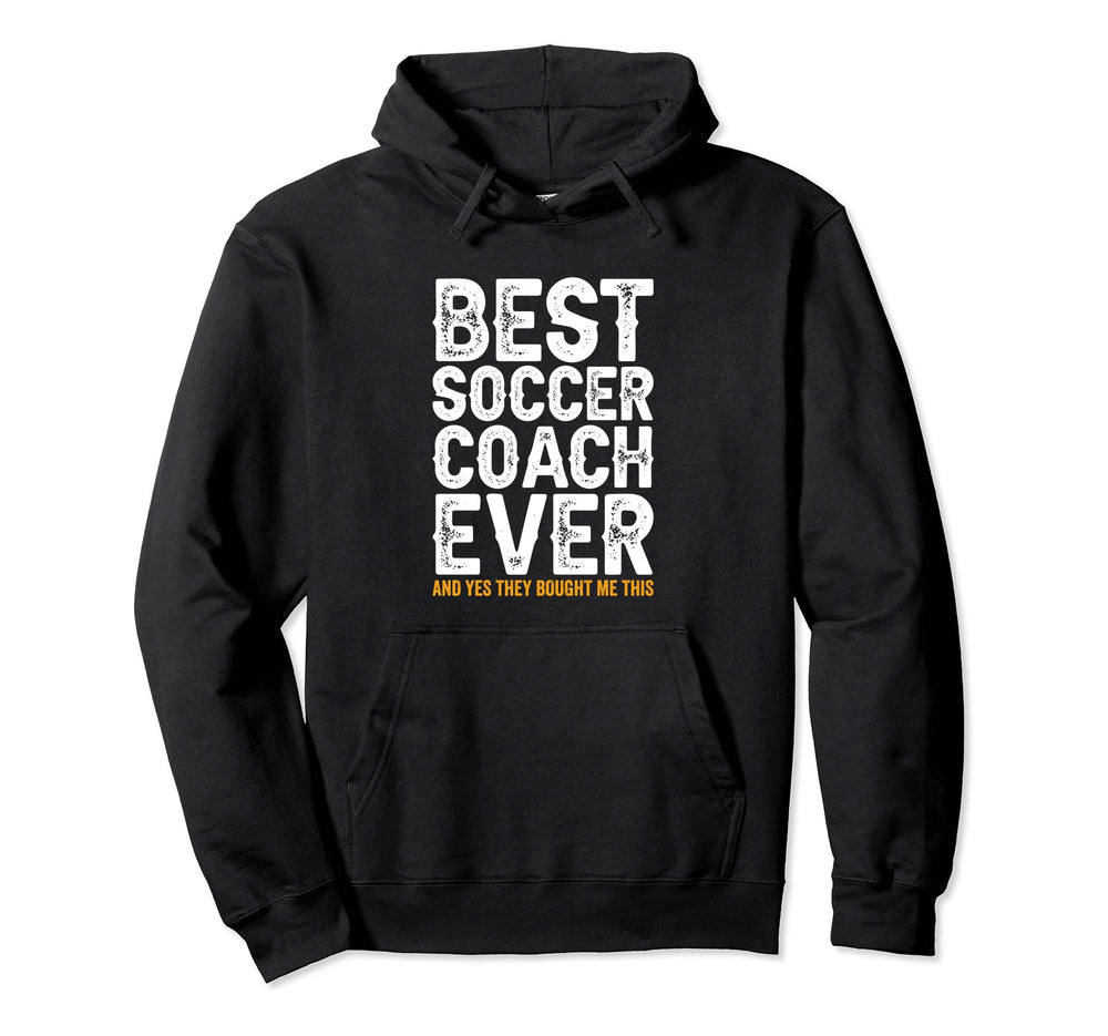 Best Coach Ever And Bought Me This Hoodie - Casual Everyday Wear Men Women