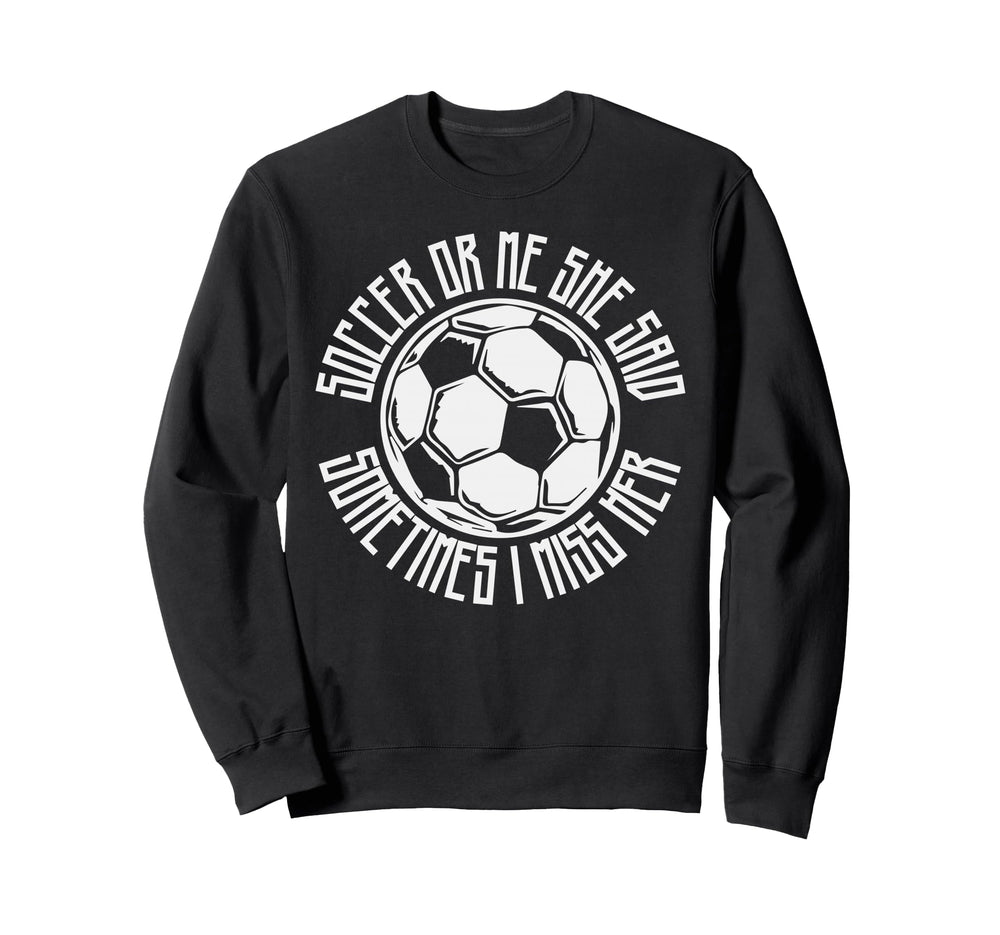Funny Sports Soccer Or Me Ball Gift Sweatshirt - Graphic Print Men Women