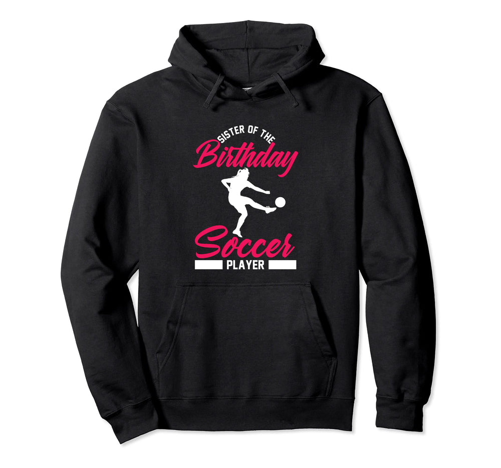 Funny Soccer Birthday Sister Soccer Player Hoodie - Custom Art Print Unisex