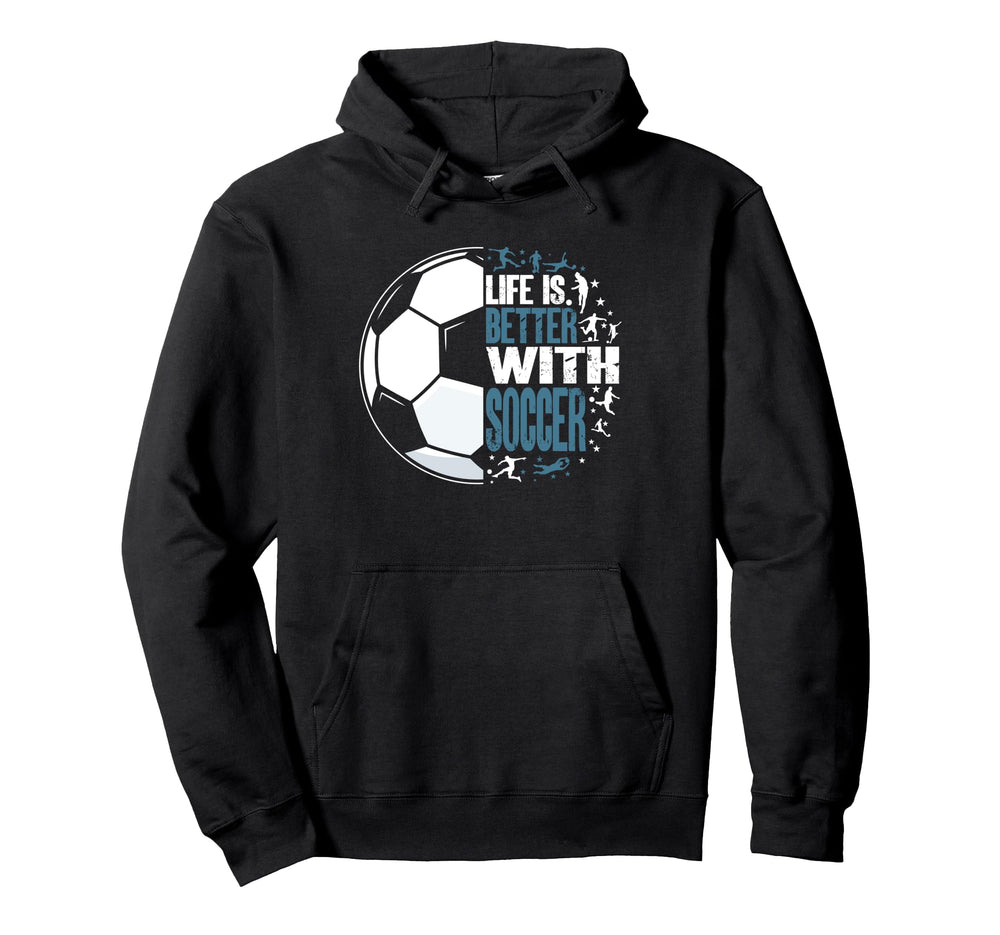 Funny Life Is Better Soccer Hoodie - Trendy Graphic Unisex