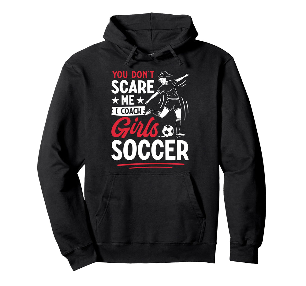 You Dont Scare Me I Coach Soccer Hoodie - Streetwear Style Men Women