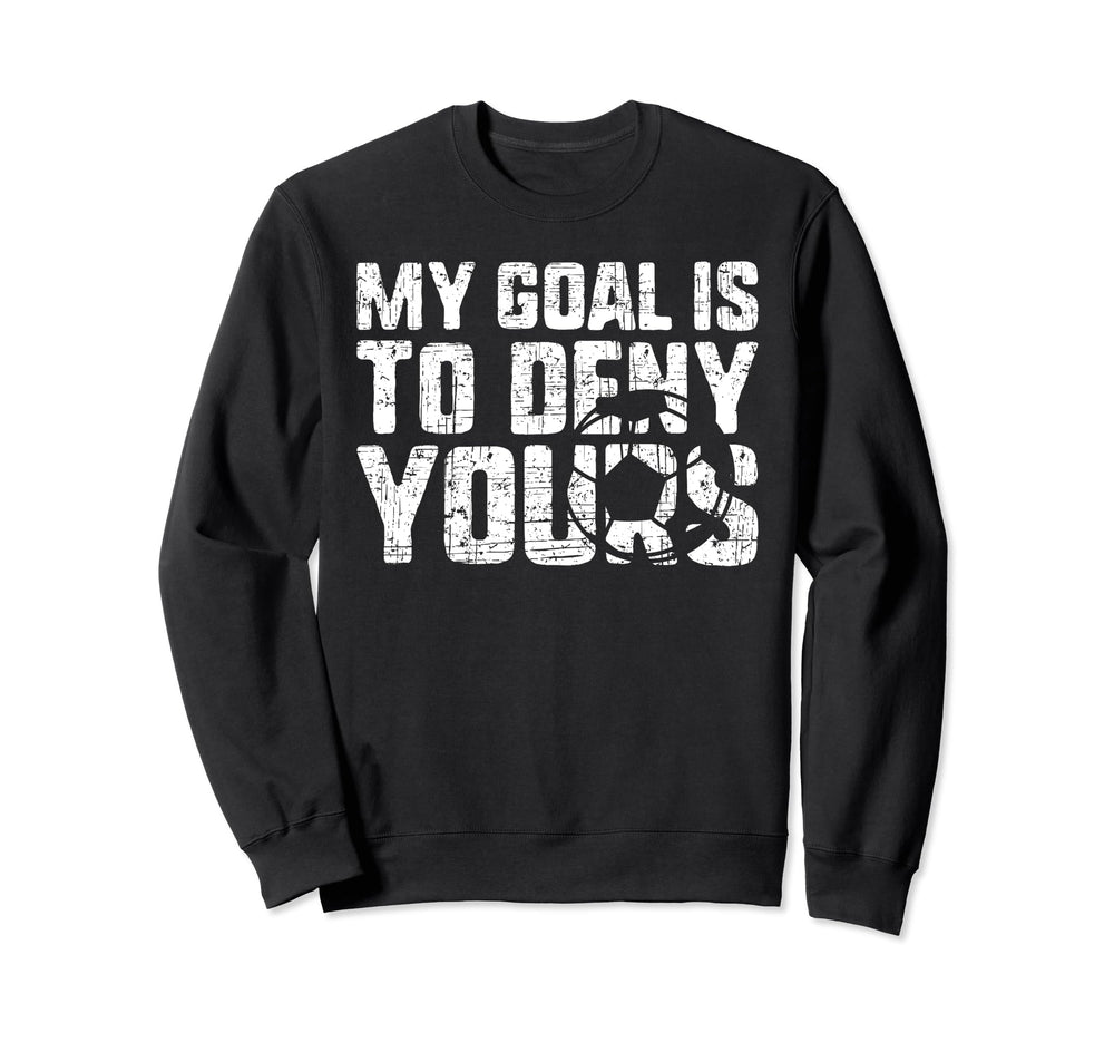 Goalie Birthday Soccer Goalkeeper My Sweatshirt - Unique Graphic Men Women