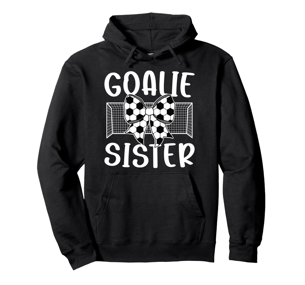 Soccer Goalie Sister Soccer Keeper Sis Hoodie - Unique Graphic for Adults