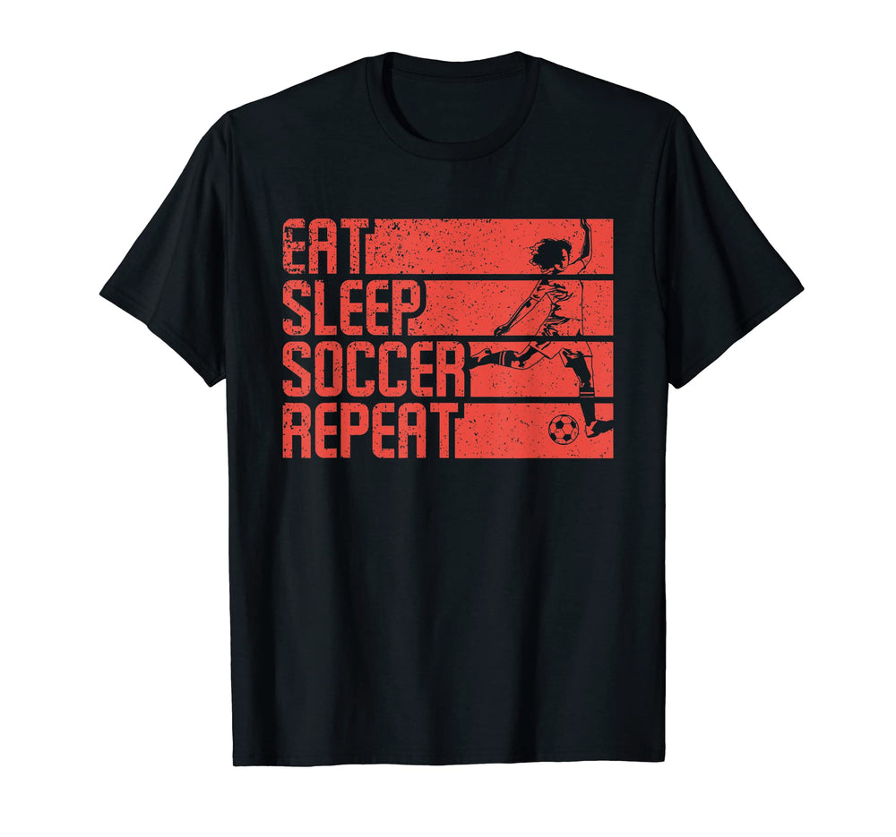 Eat Sleep Soccer Repeat Funny Footballer T-Shirt - Novelty Apparel Unisex
